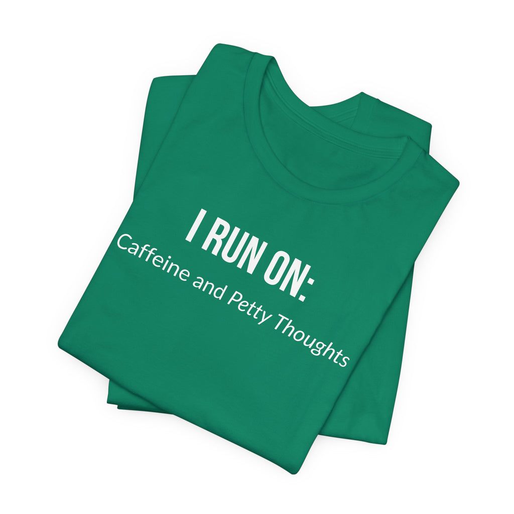 I Run On: Caffeine and Petty Thoughts - Tee