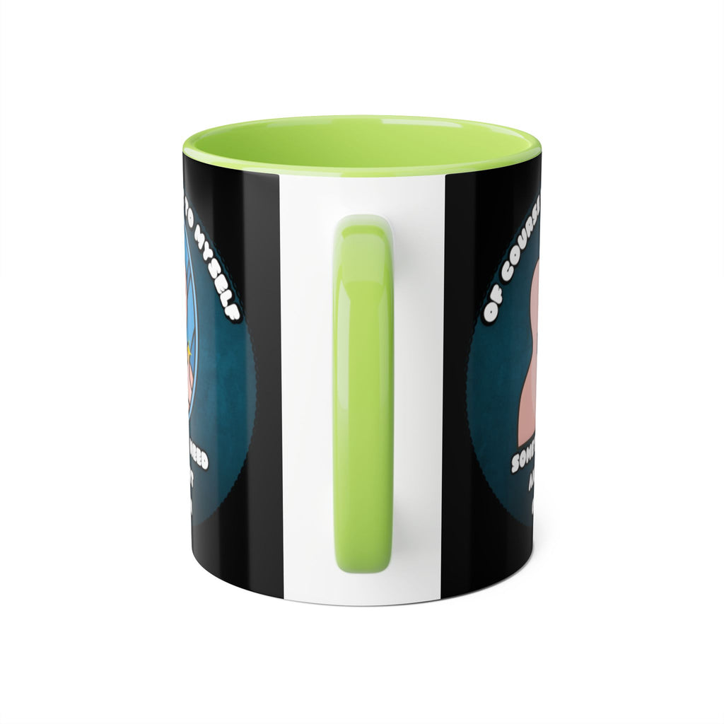 Of Course I Talk To Myself Sometimes I Need An Expert Opinion - Mug
