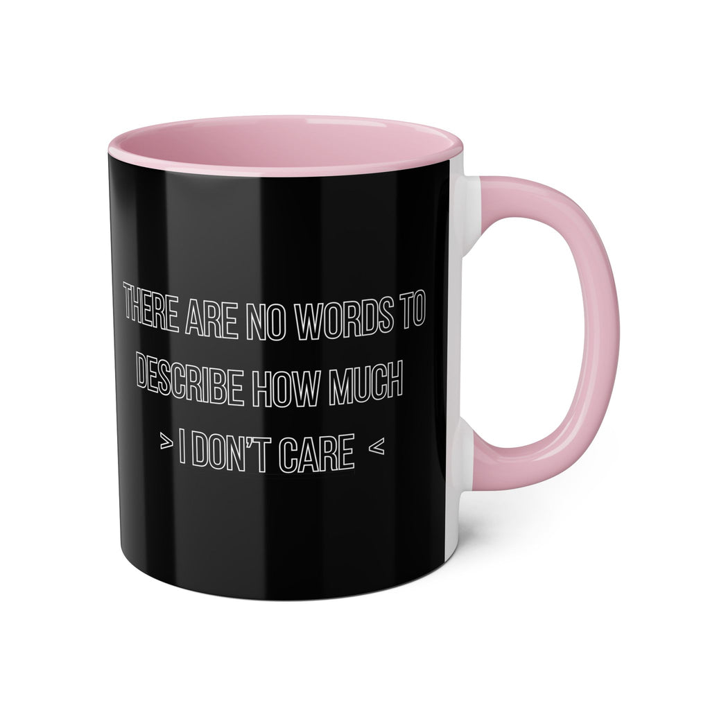 There Are No Words To Describe How Much > I Don’t Care < - Mug