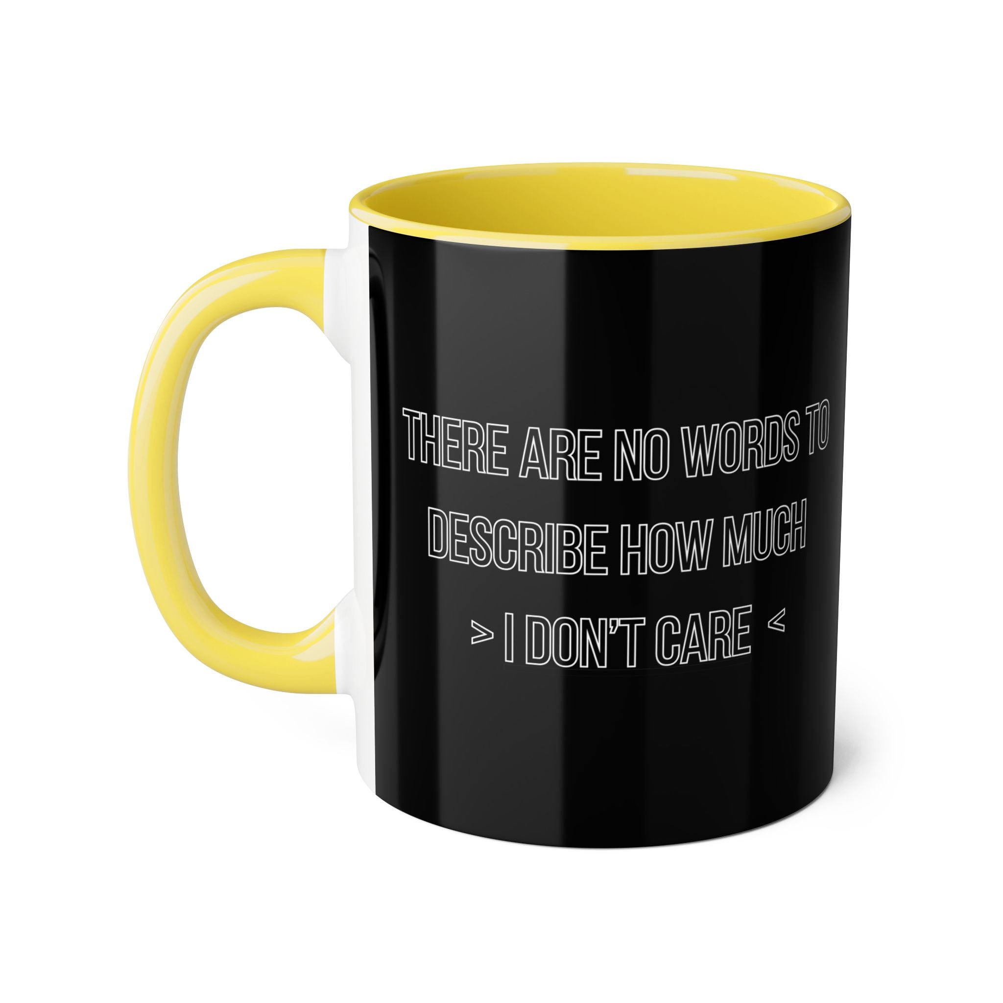 There Are No Words To Describe How Much > I Don’t Care < - Mug