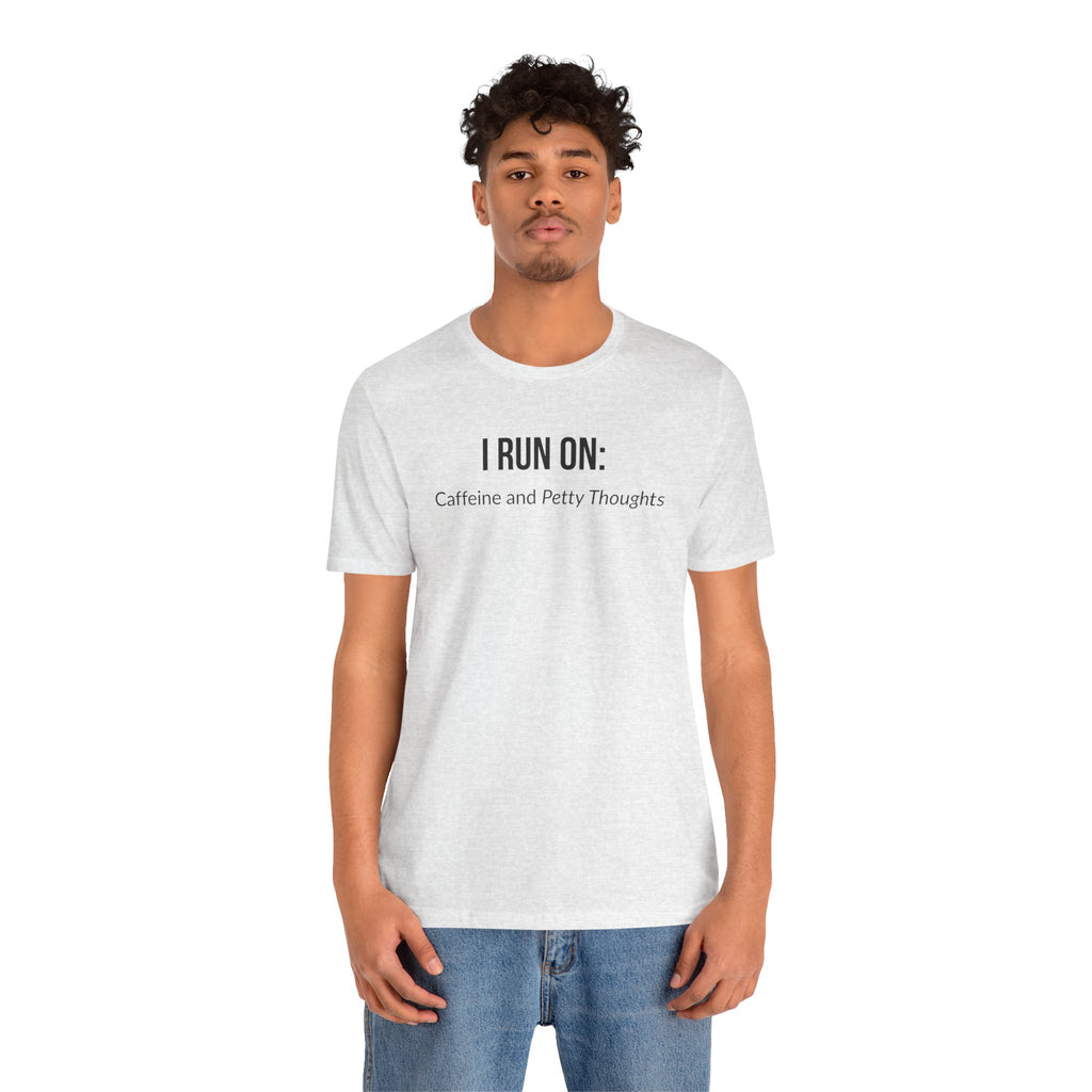 I Run On: Caffeine and Petty Thoughts - Tee