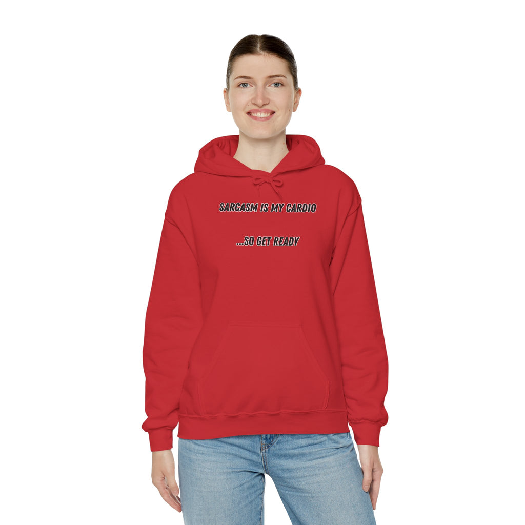 Sarcasm Is My Cardio… So Get Ready - Hoodie