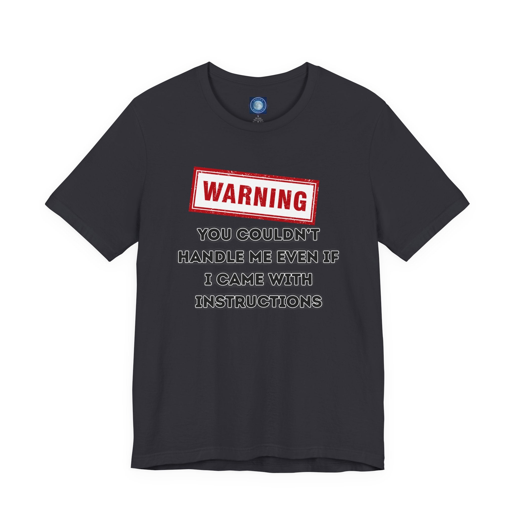 Warning — You Couldn’t Handle Me Even If I Came With Instructions.