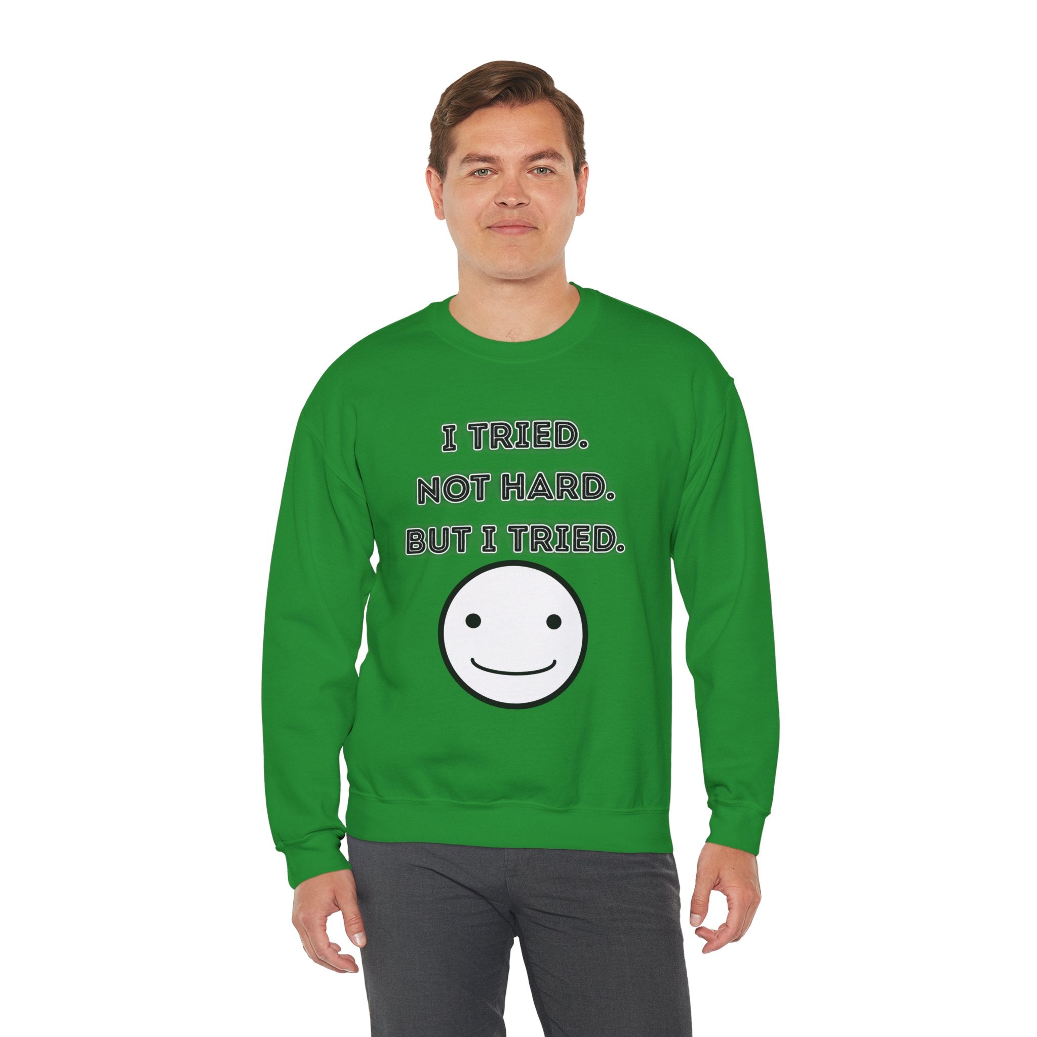 I Tried. Not Hard. But I Tried - Sweatshirt