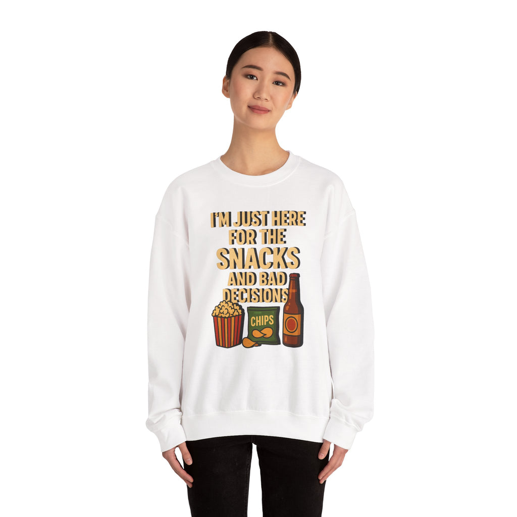 I'm Just Here For The Snacks And Bad Decisions - Sweatshirt