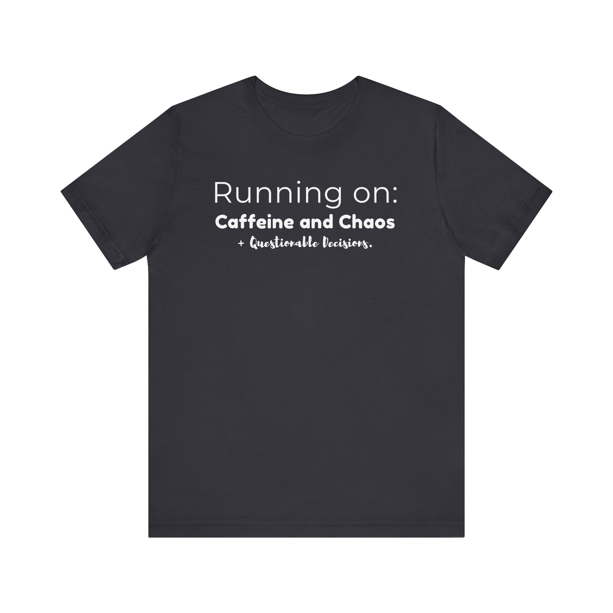 Running on: Caffeine and Chaos + Questionable Decisions - T-shirt