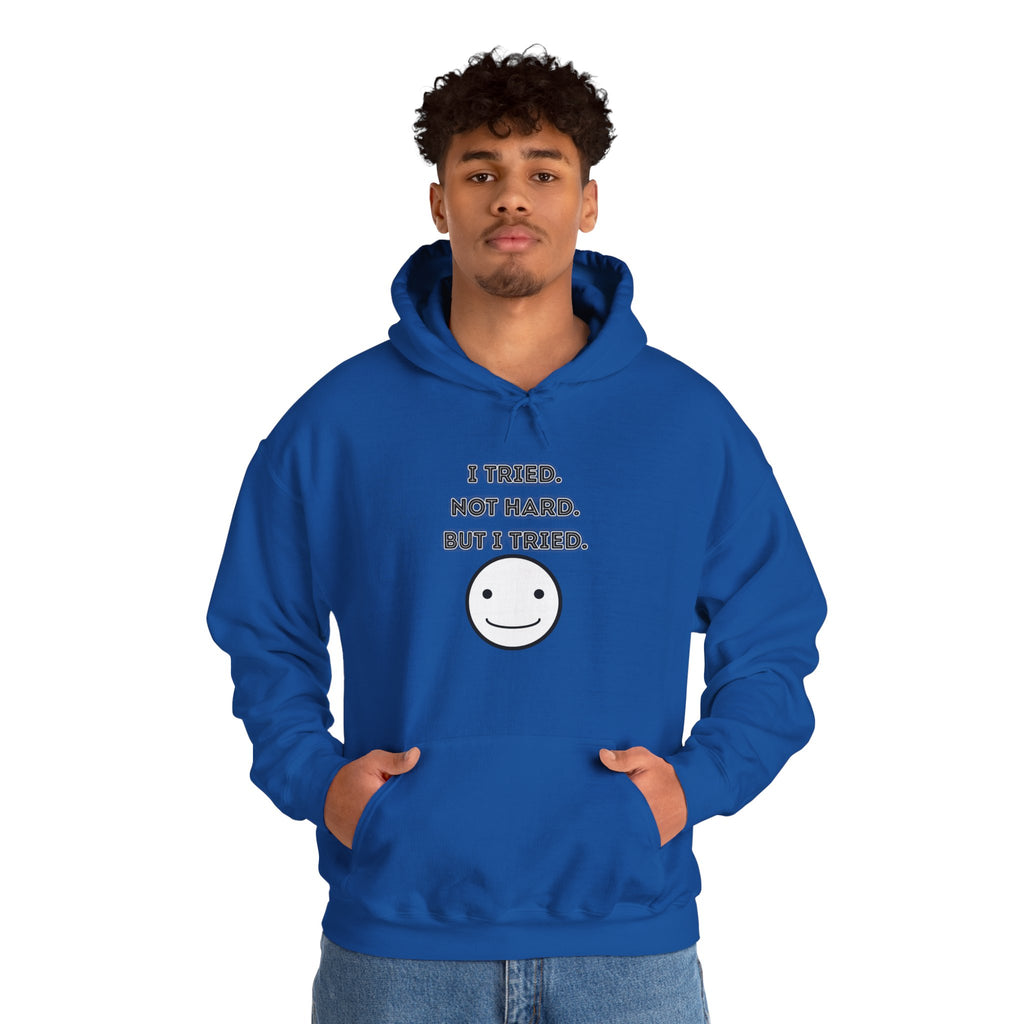 I Tried. Not Hard. But I Tried - Hoodie