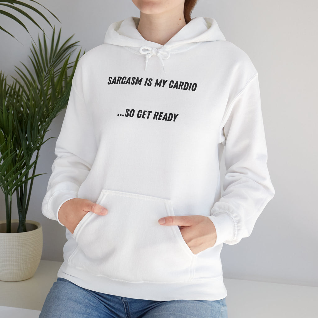 Sarcasm Is My Cardio… So Get Ready - Hoodie
