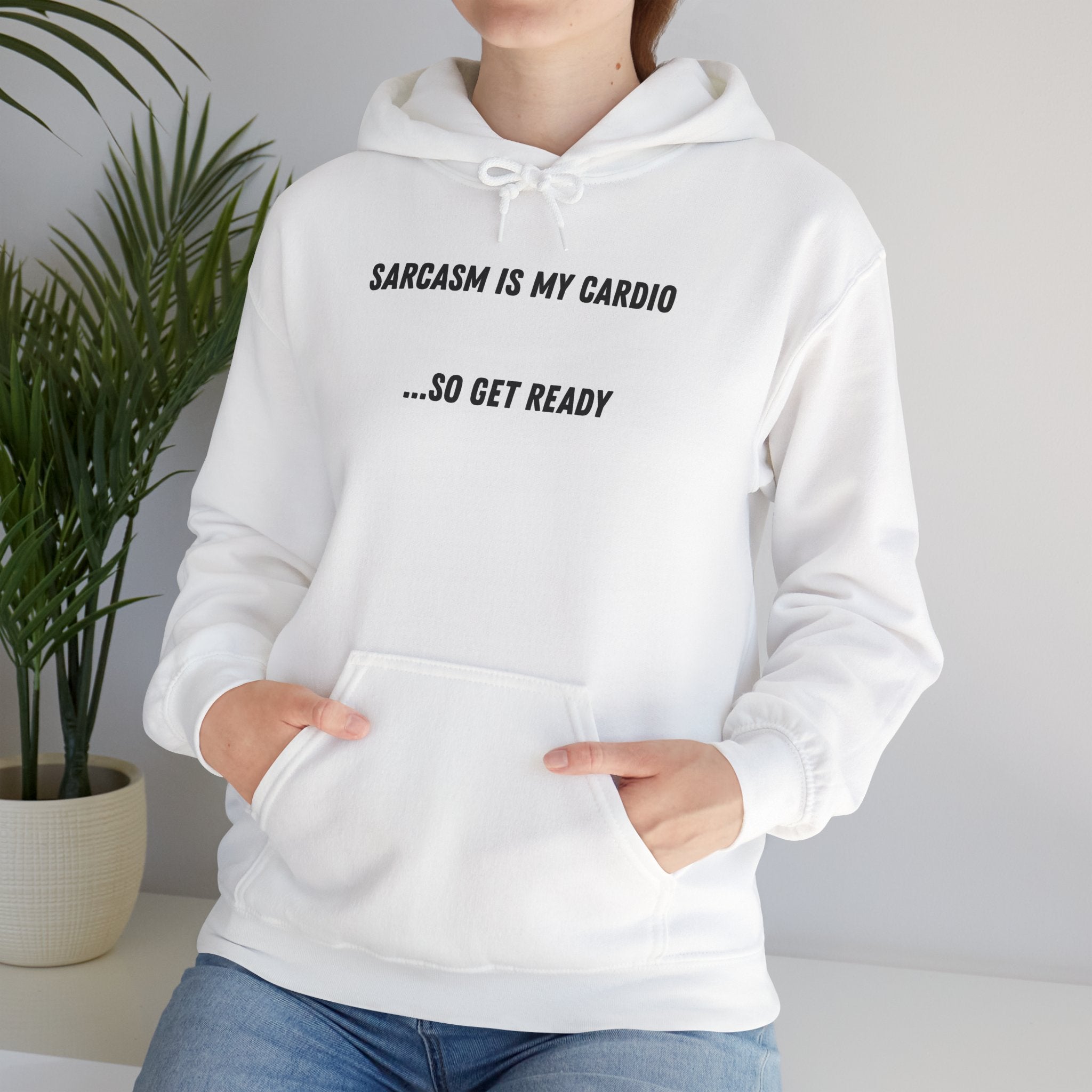 Sarcasm Is My Cardio… So Get Ready - Hoodie