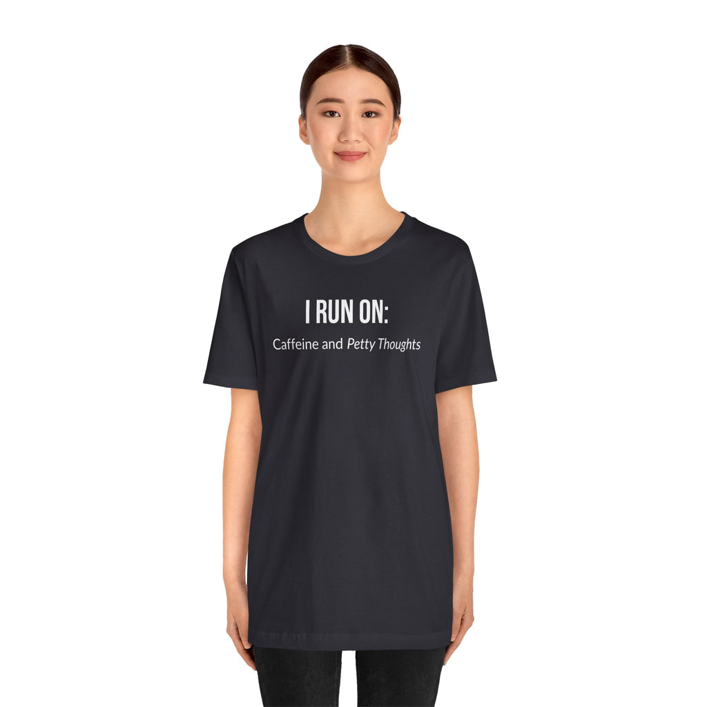 I Run On: Caffeine and Petty Thoughts - Tee