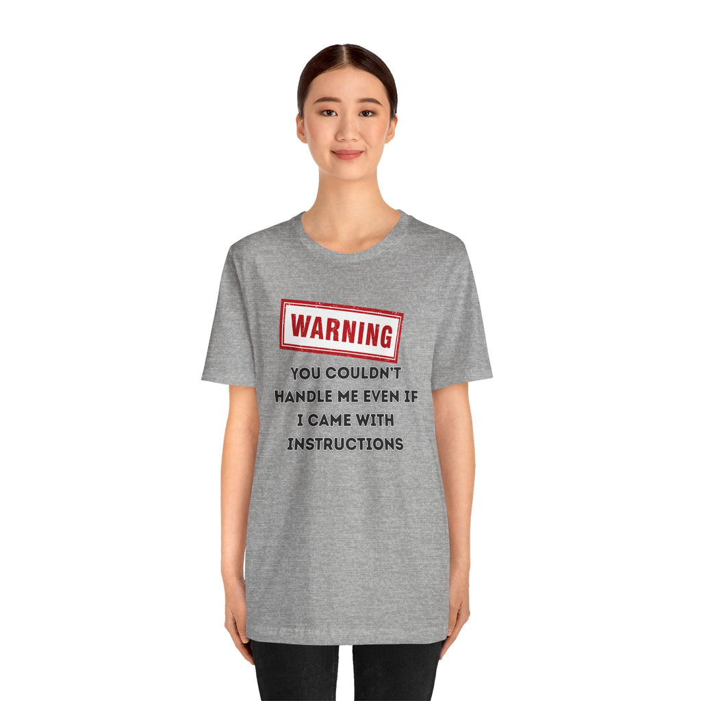 Warning — You Couldn’t Handle Me Even If I Came With Instructions.