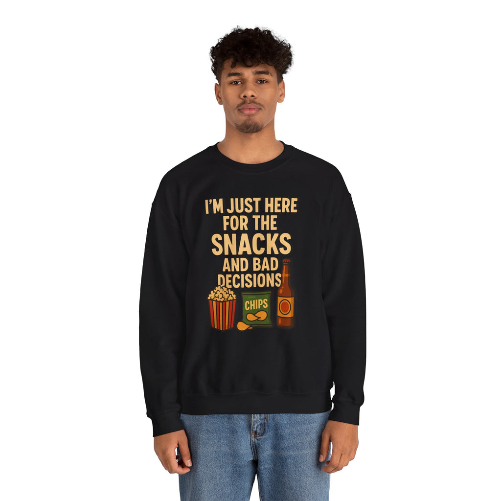 I'm Just Here For The Snacks And Bad Decisions - Sweatshirt