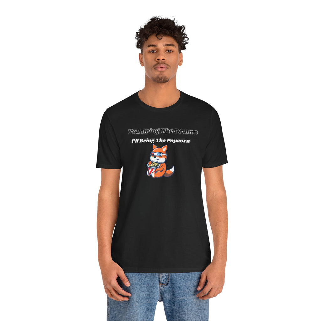 You Bring The Drama, I’ll Bring The Popcorn - Tee