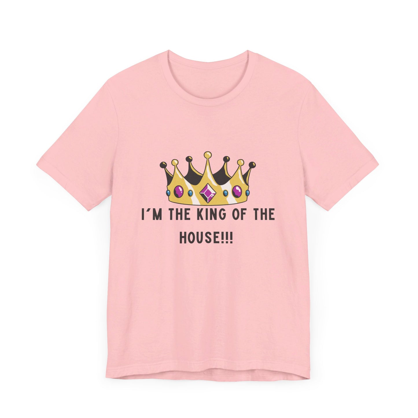 I'm the king of my house, Don't tell my wife, Unisex Jersey Short Sleeve Tee