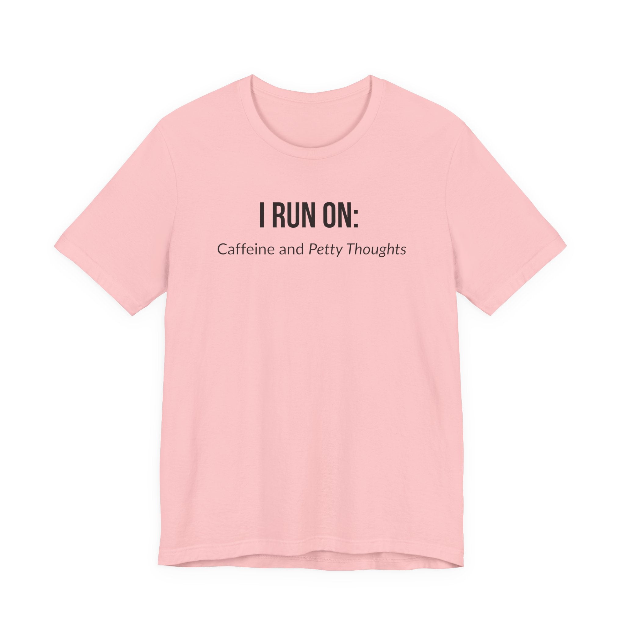 I Run On: Caffeine and Petty Thoughts - Tee