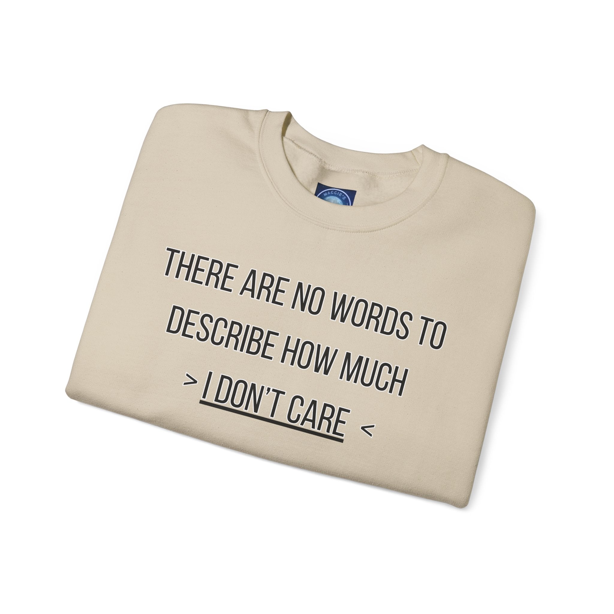 There Are No Words To Describe How Much > I Don’t Care < - Sweatshirt