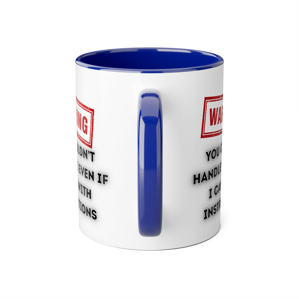 Warning — You Couldn’t Handle Me Even If I Came With Instructions - Mug