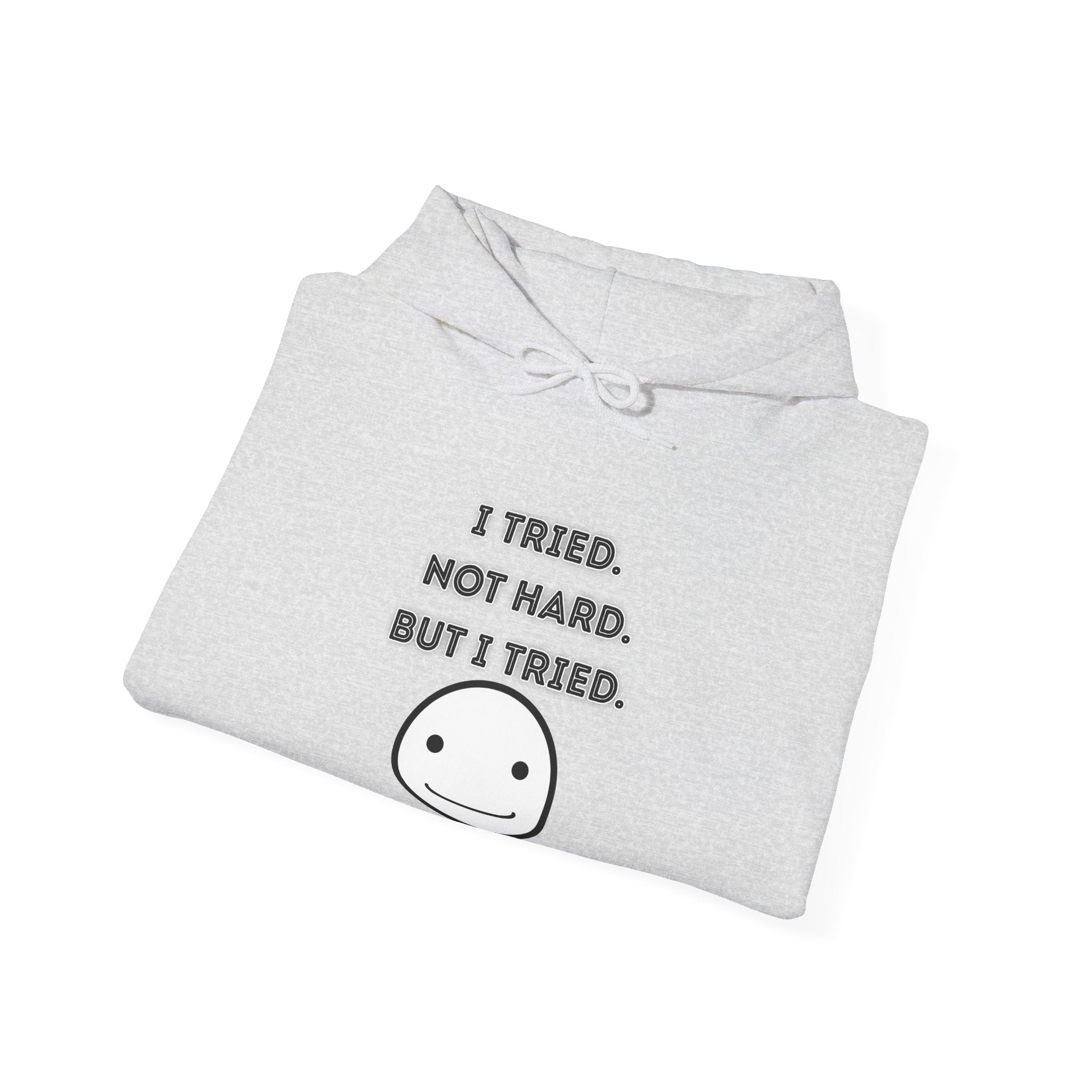 I Tried. Not Hard. But I Tried - Hoodie