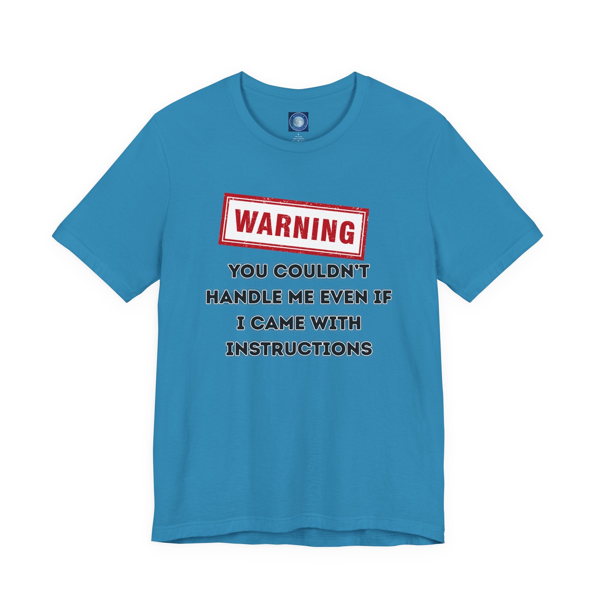 Warning — You Couldn’t Handle Me Even If I Came With Instructions.