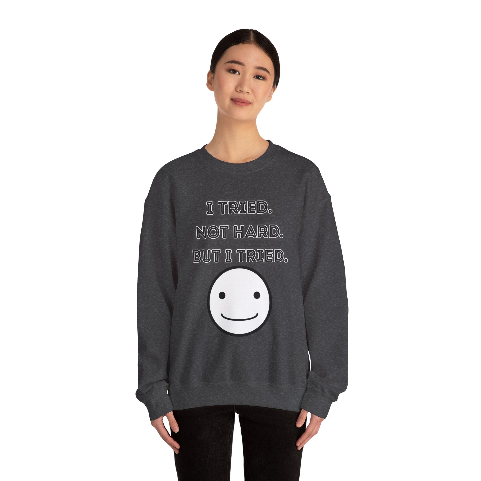 I Tried. Not Hard. But I Tried - Sweatshirt