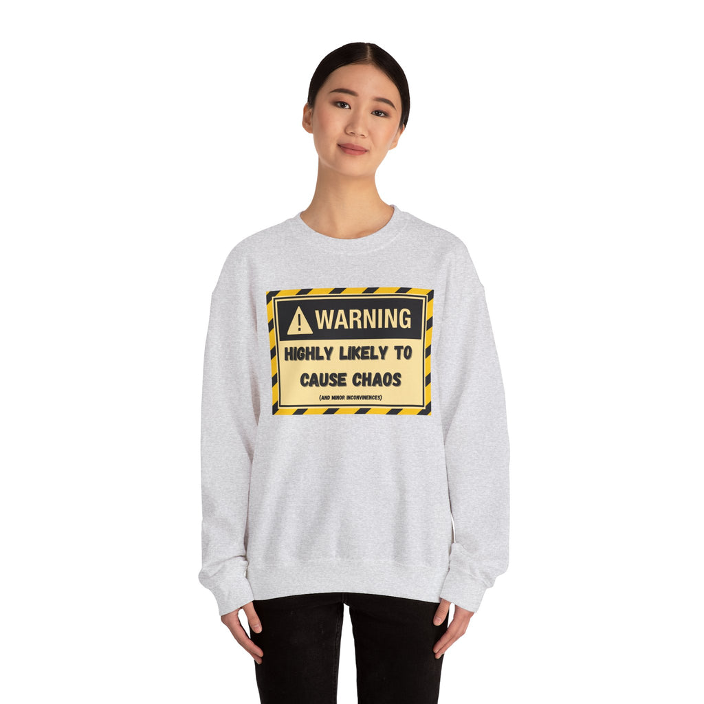 Warning: Highly Likely to Cause Chaos and Small Inconveniences - Sweatshirt