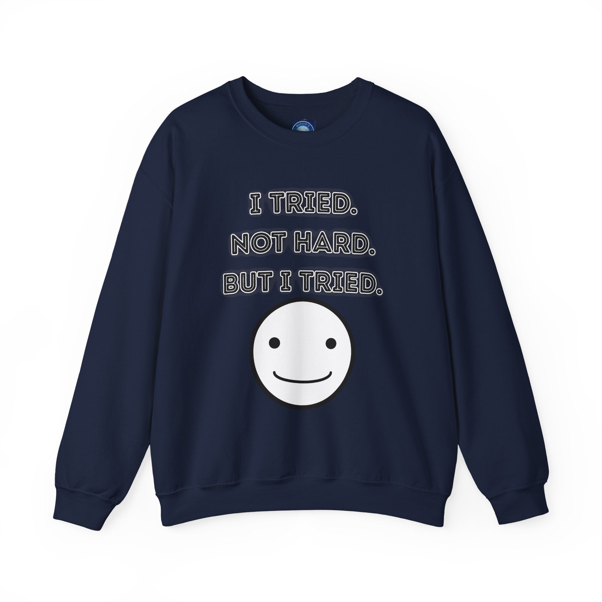I Tried. Not Hard. But I Tried - Sweatshirt