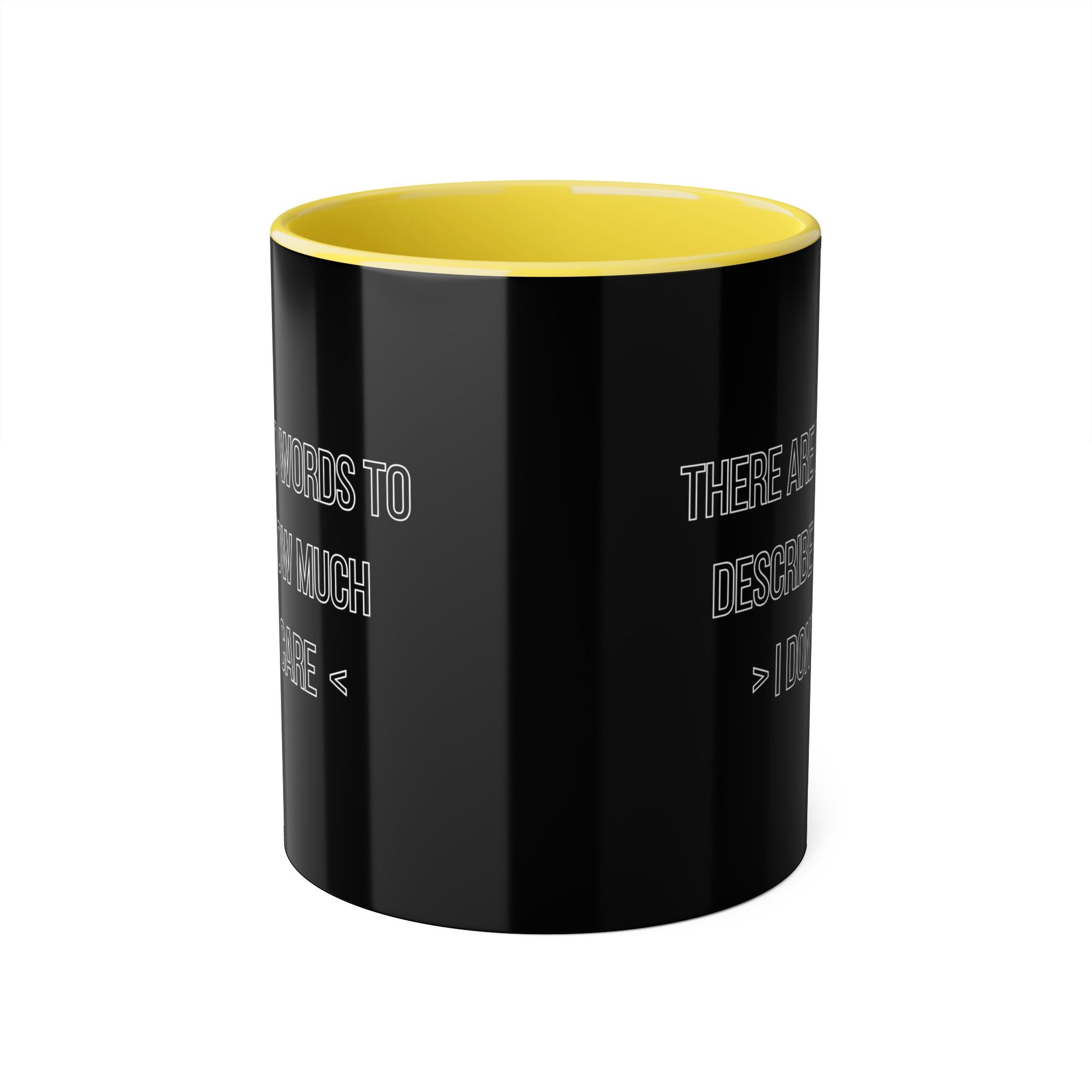 There Are No Words To Describe How Much > I Don’t Care < - Mug