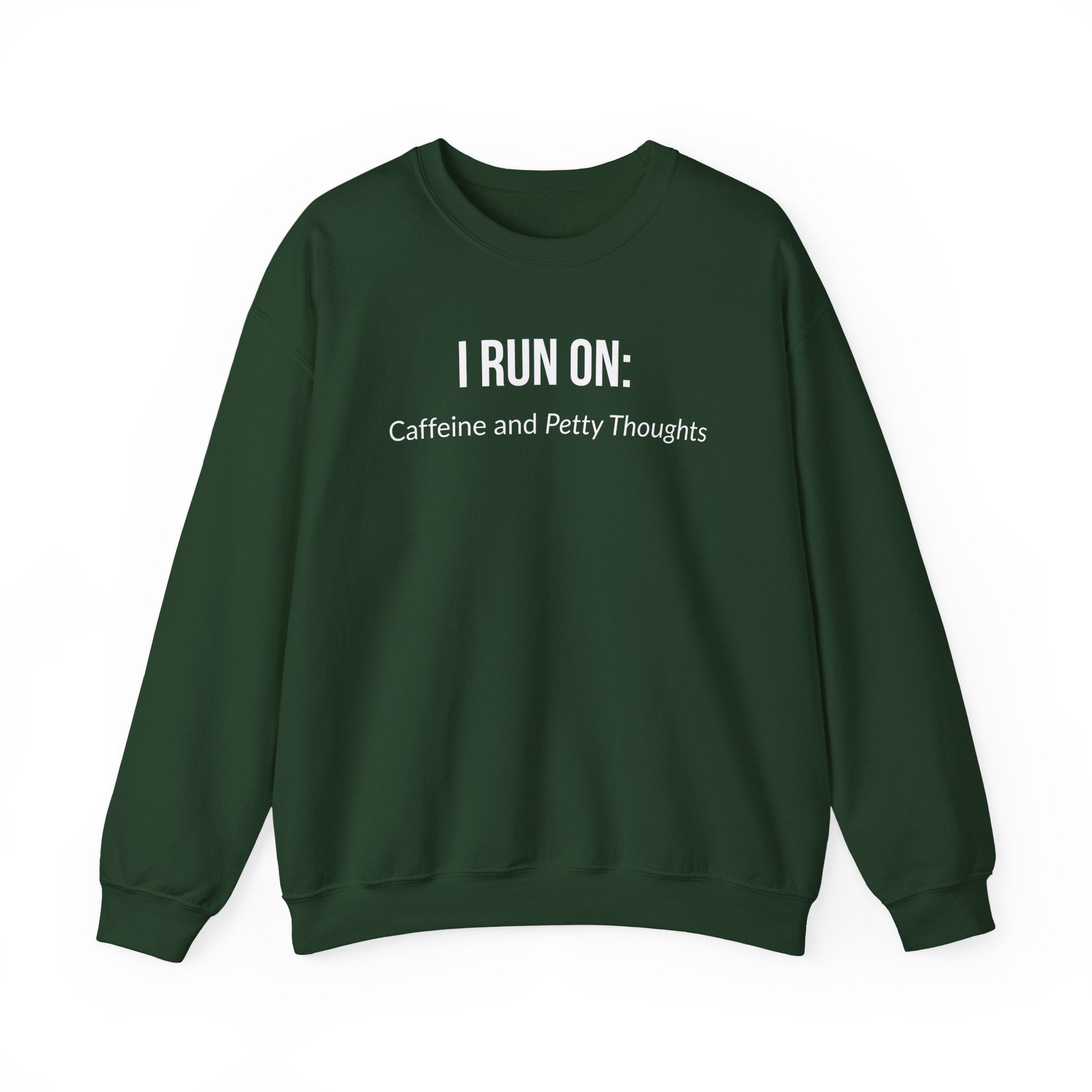 I Run On: Caffeine and Petty Thoughts -  Sweatshirt