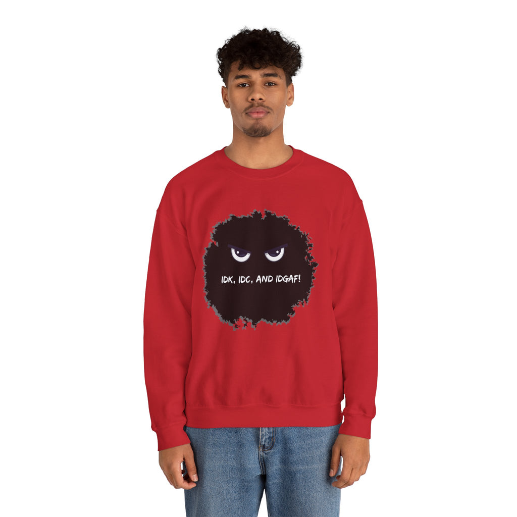 IDK, IDC, and IDGAF - Sweatshirt