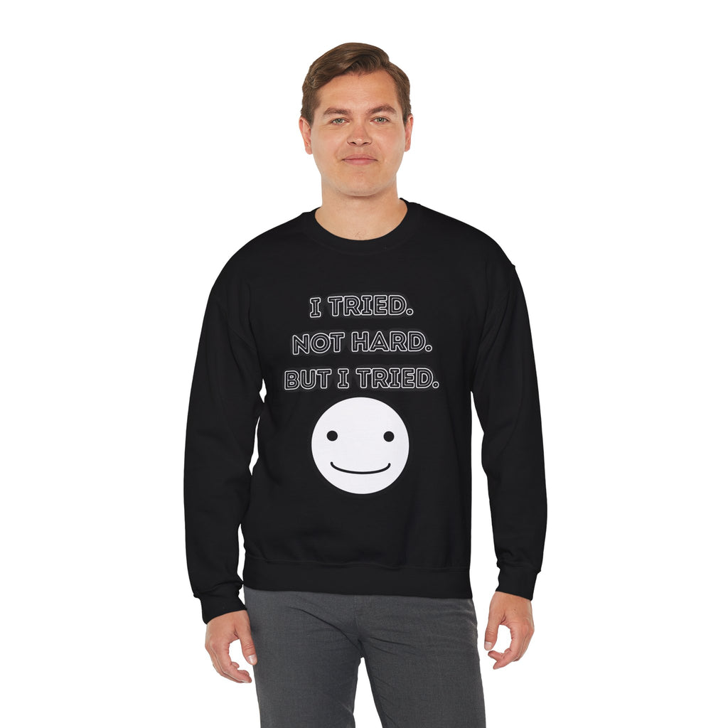 I Tried. Not Hard. But I Tried - Sweatshirt