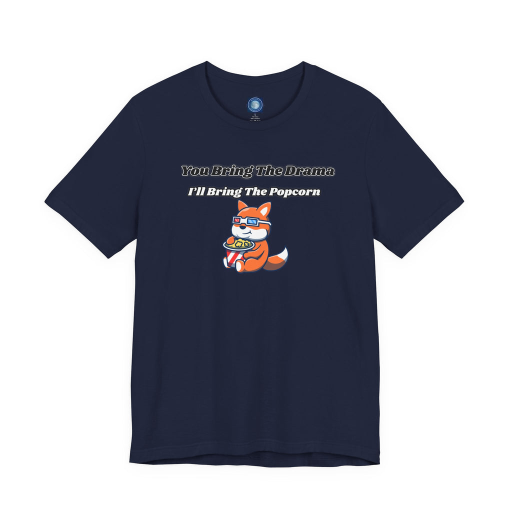 You Bring The Drama, I’ll Bring The Popcorn - Tee