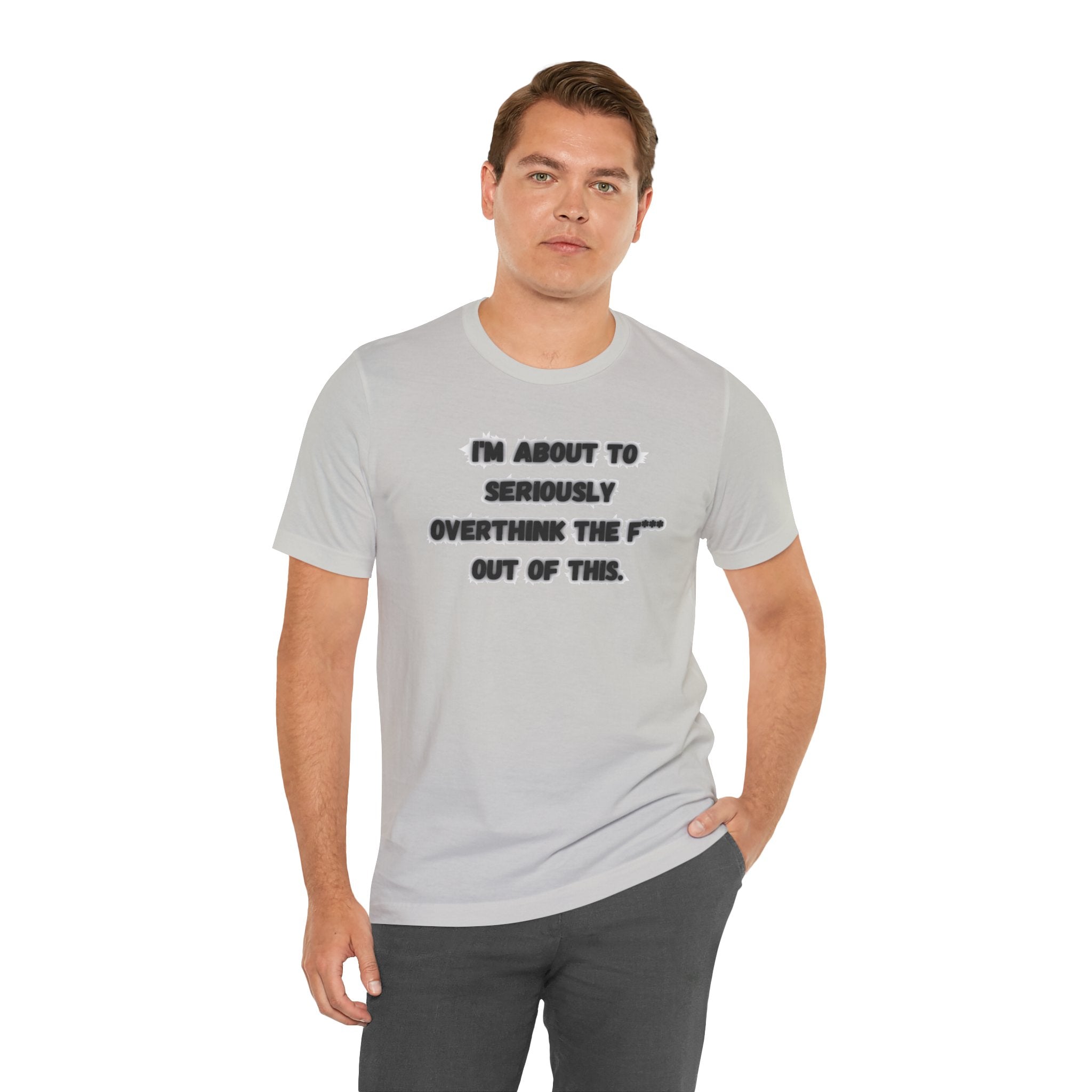 I'm Seriously About To Overthink The F*** Out Of This - tee