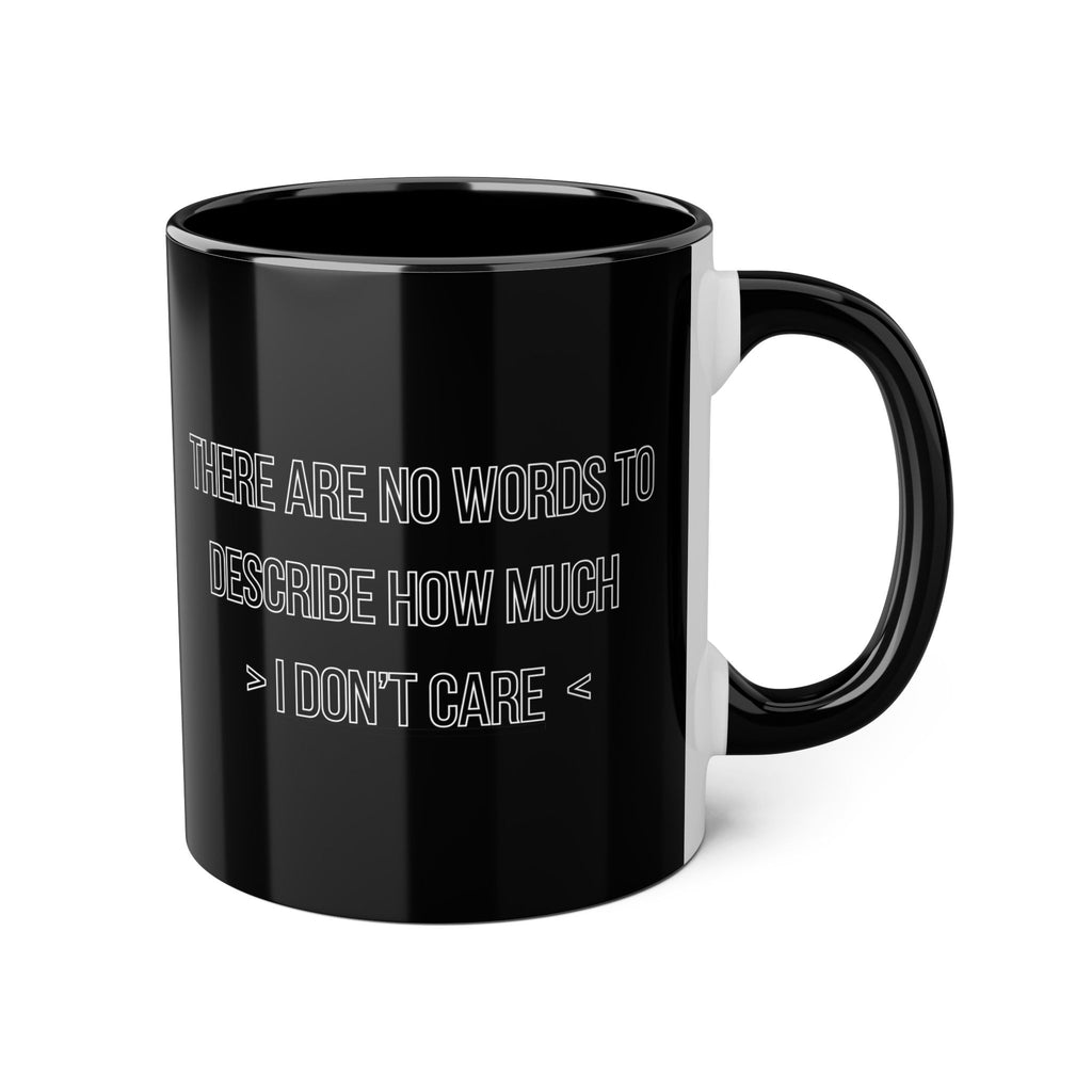 There Are No Words To Describe How Much > I Don’t Care < - Mug