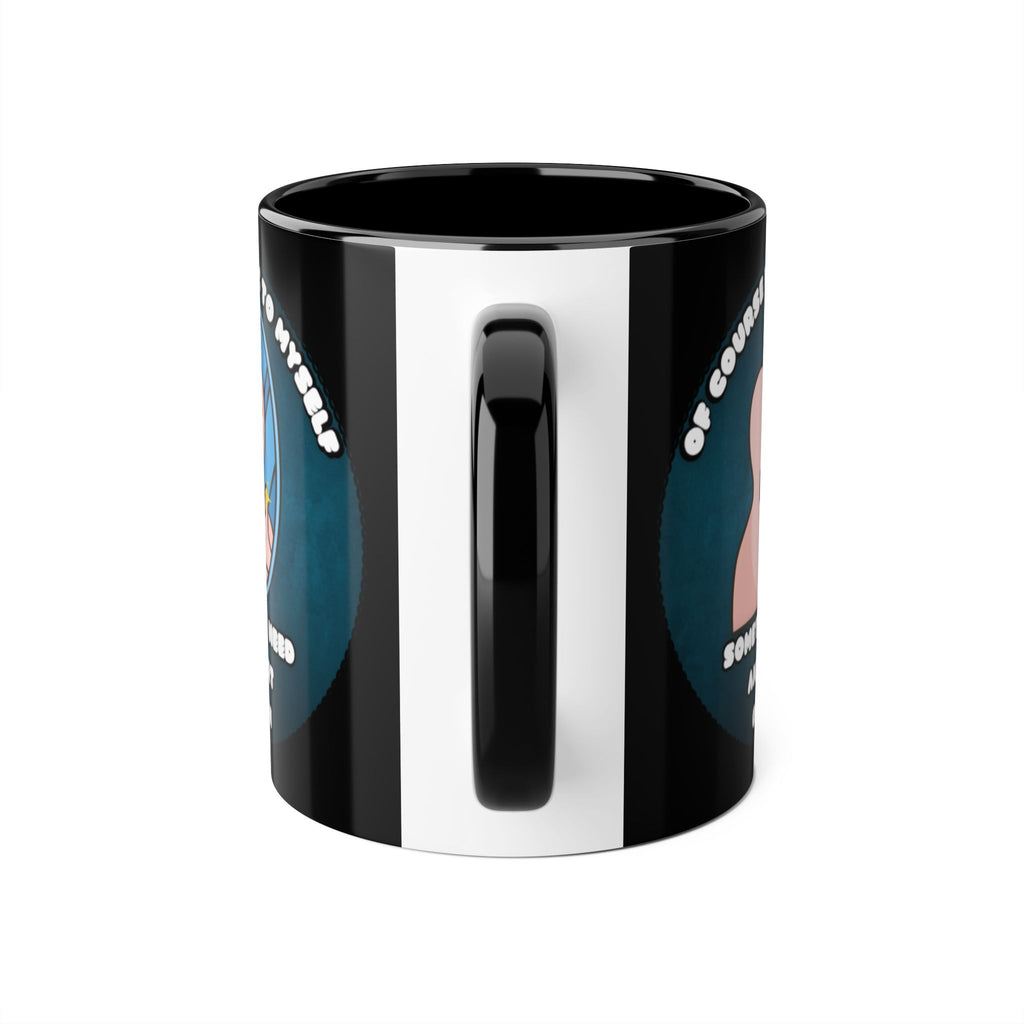 Of Course I Talk To Myself Sometimes I Need An Expert Opinion - Mug