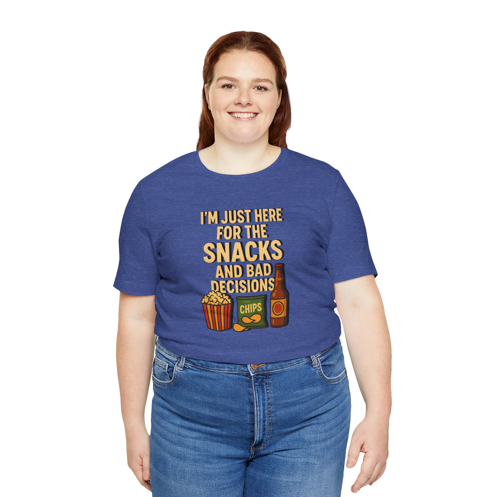 I'm Just Here For The Snacks And Bad Decisions - tee