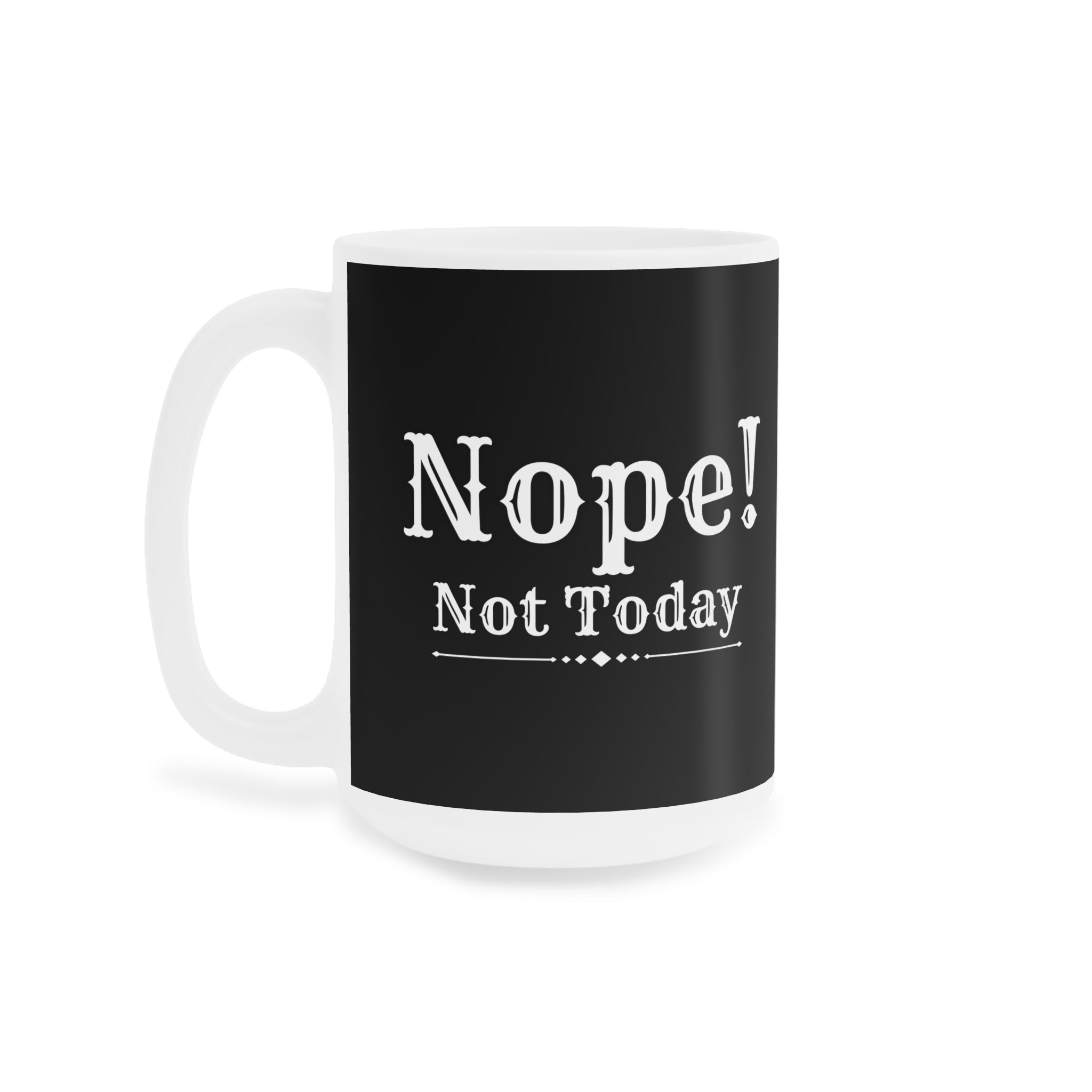 Nope! Not Today - Ceramic Mug