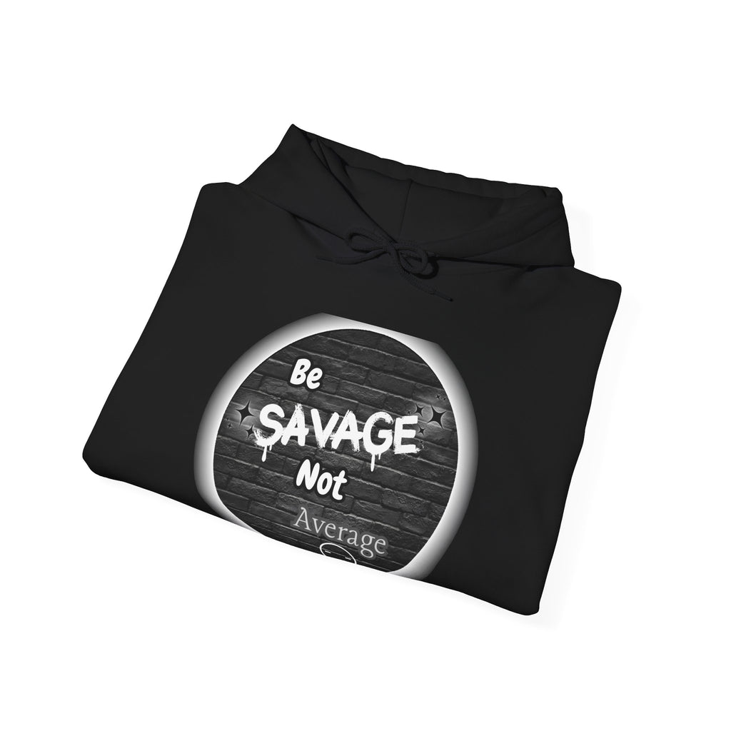 Be Savage Not Average - Hoodie