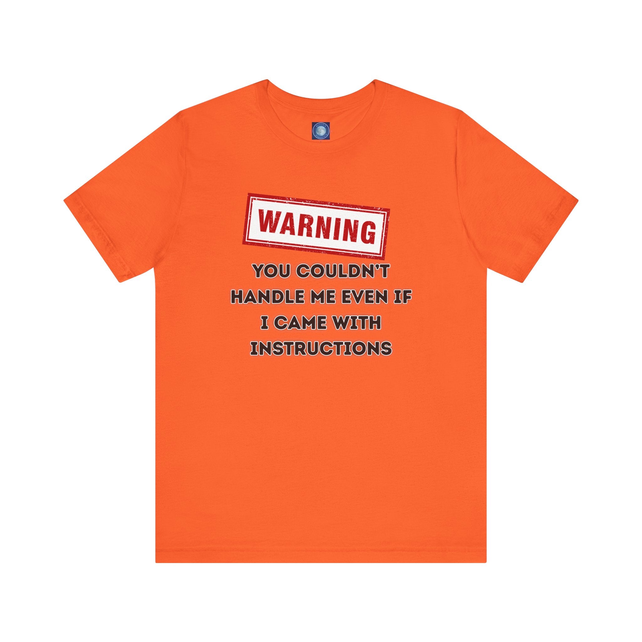 Warning — You Couldn’t Handle Me Even If I Came With Instructions.