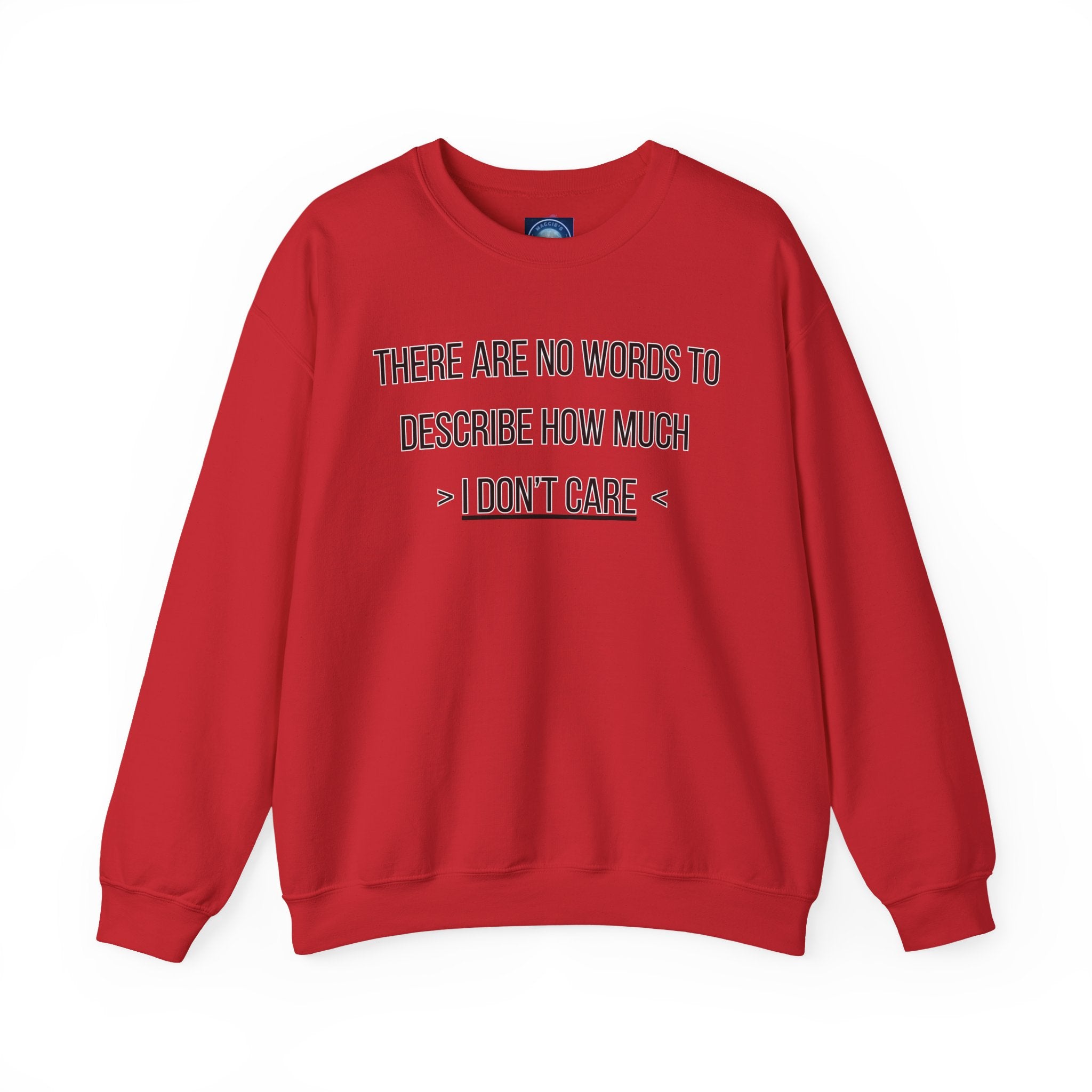 There Are No Words To Describe How Much > I Don’t Care < - Sweatshirt