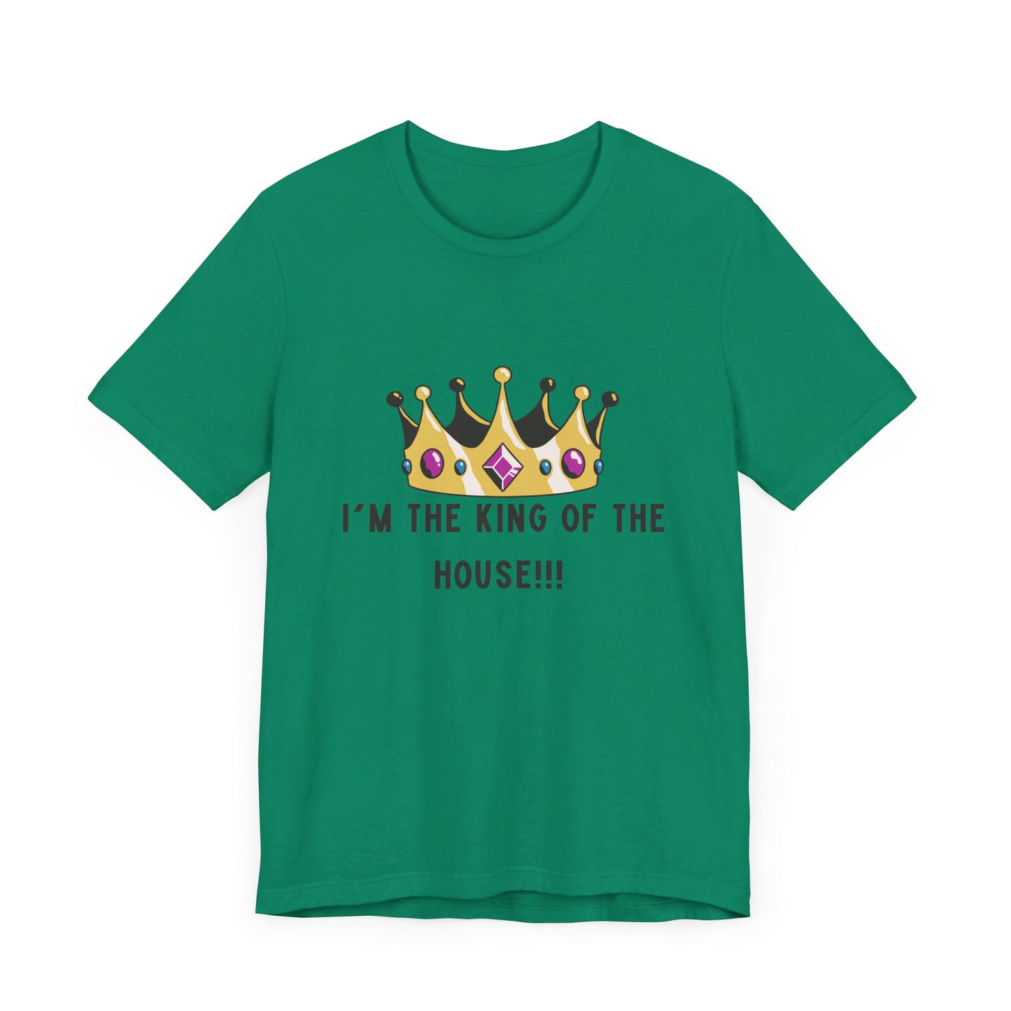 I'm the king of my house, Don't tell my wife, Unisex Jersey Short Sleeve Tee