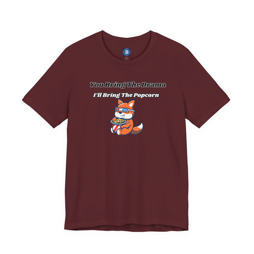 You Bring The Drama, I’ll Bring The Popcorn - Tee