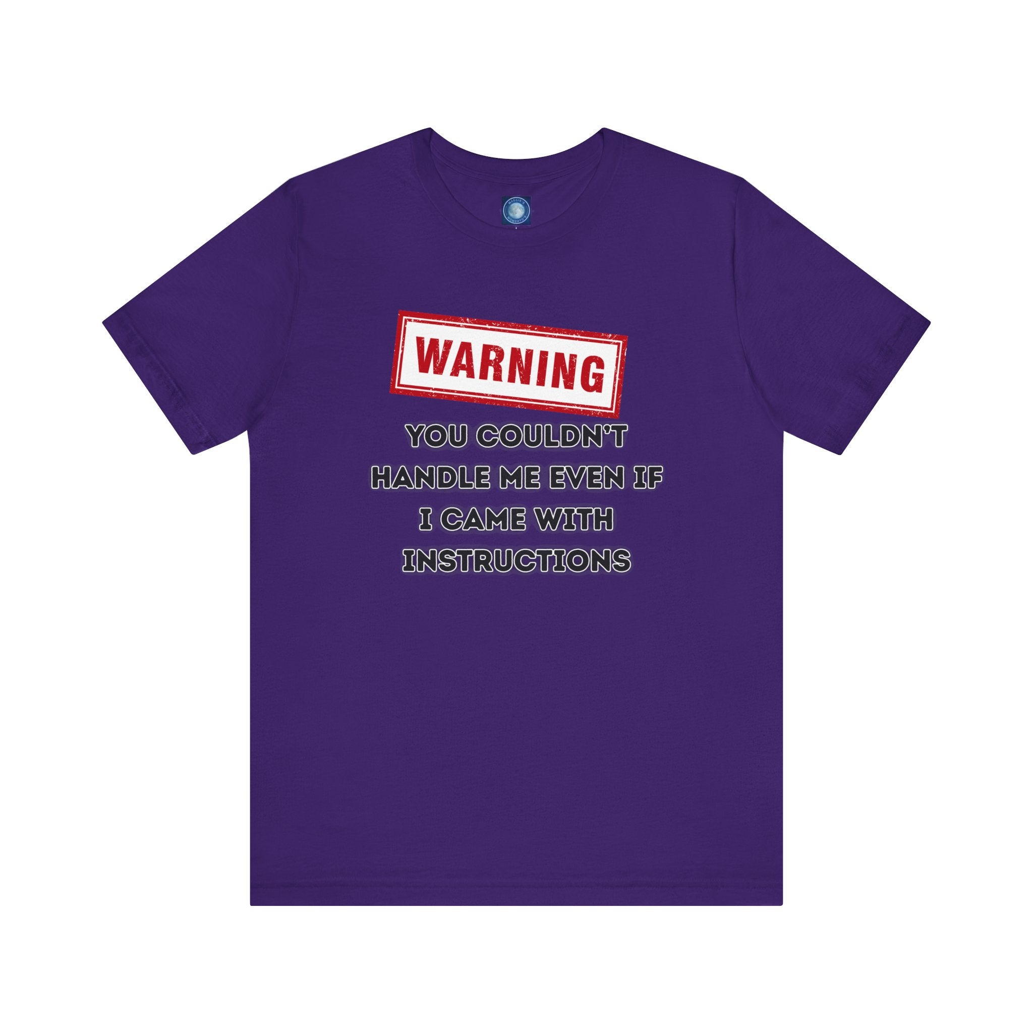 Warning — You Couldn’t Handle Me Even If I Came With Instructions.