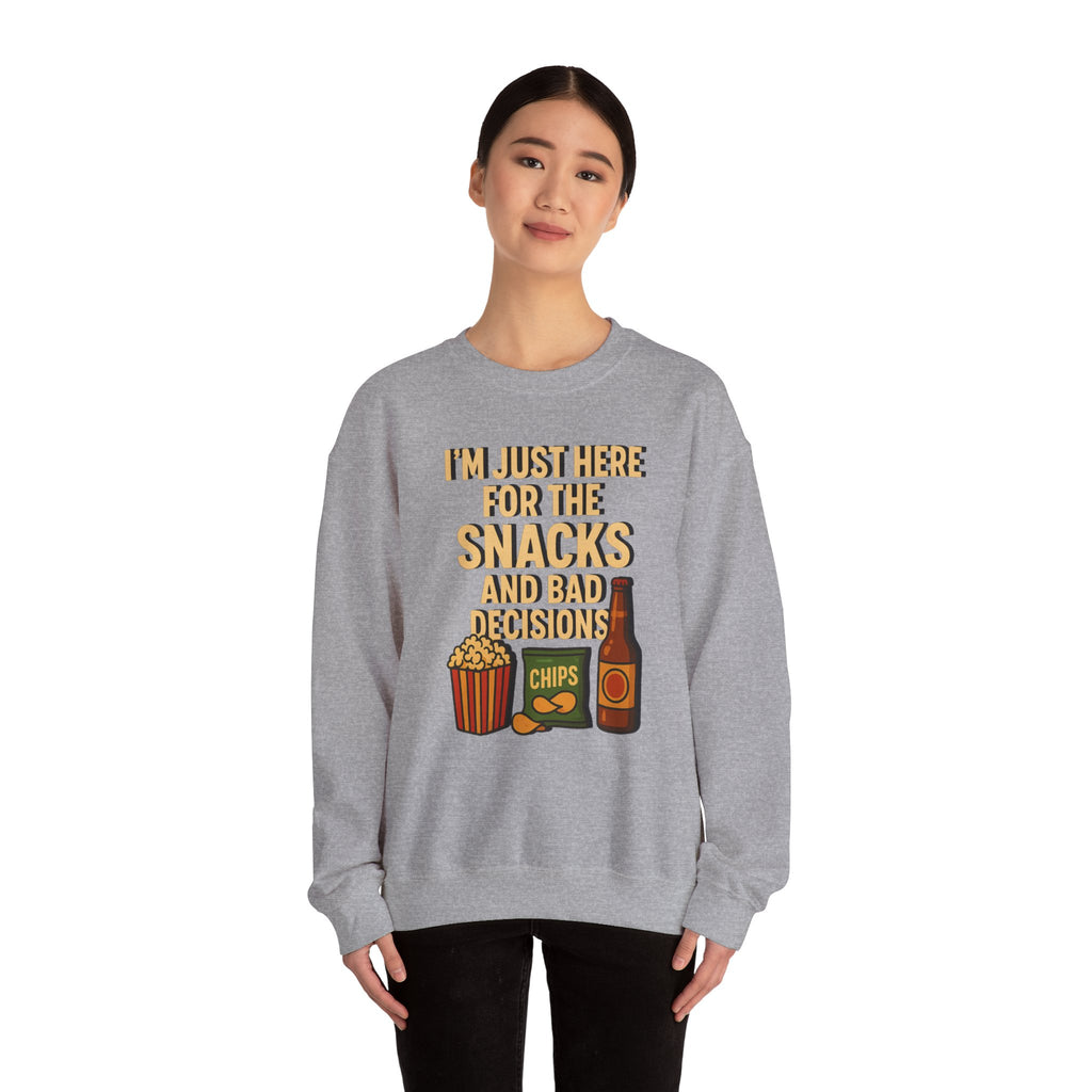 I'm Just Here For The Snacks And Bad Decisions - Sweatshirt
