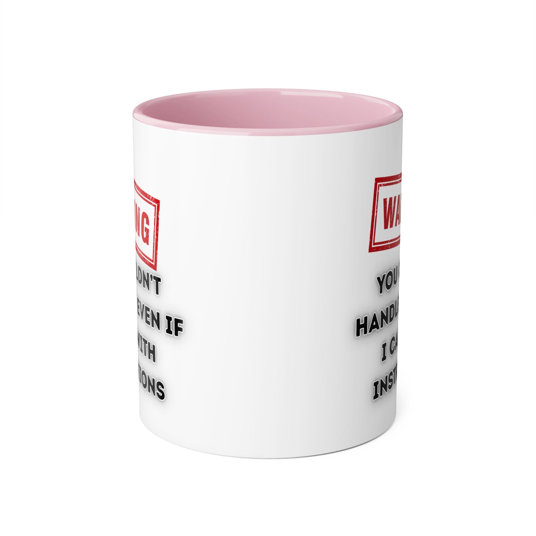 Warning — You Couldn’t Handle Me Even If I Came With Instructions - Mug