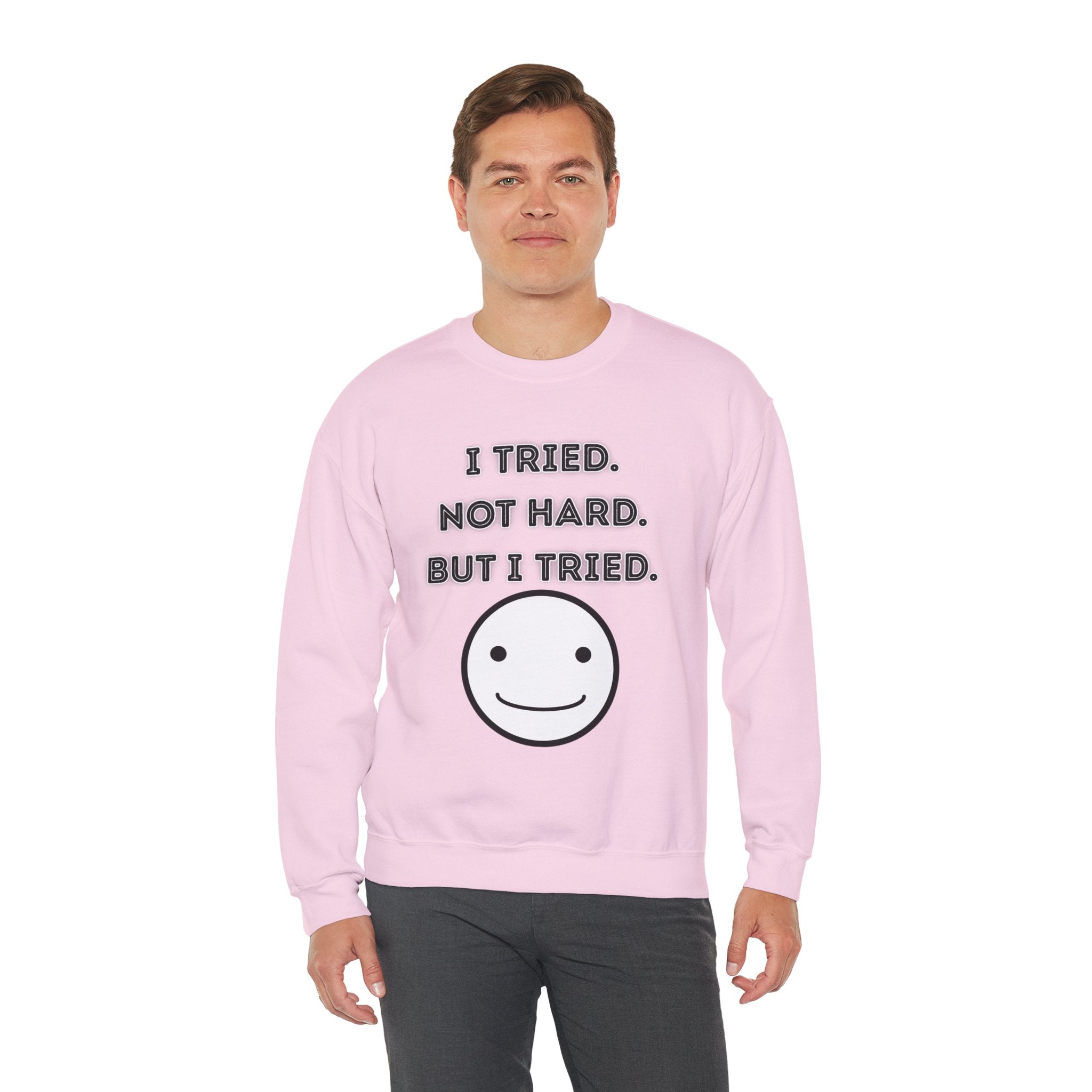 I Tried. Not Hard. But I Tried - Sweatshirt