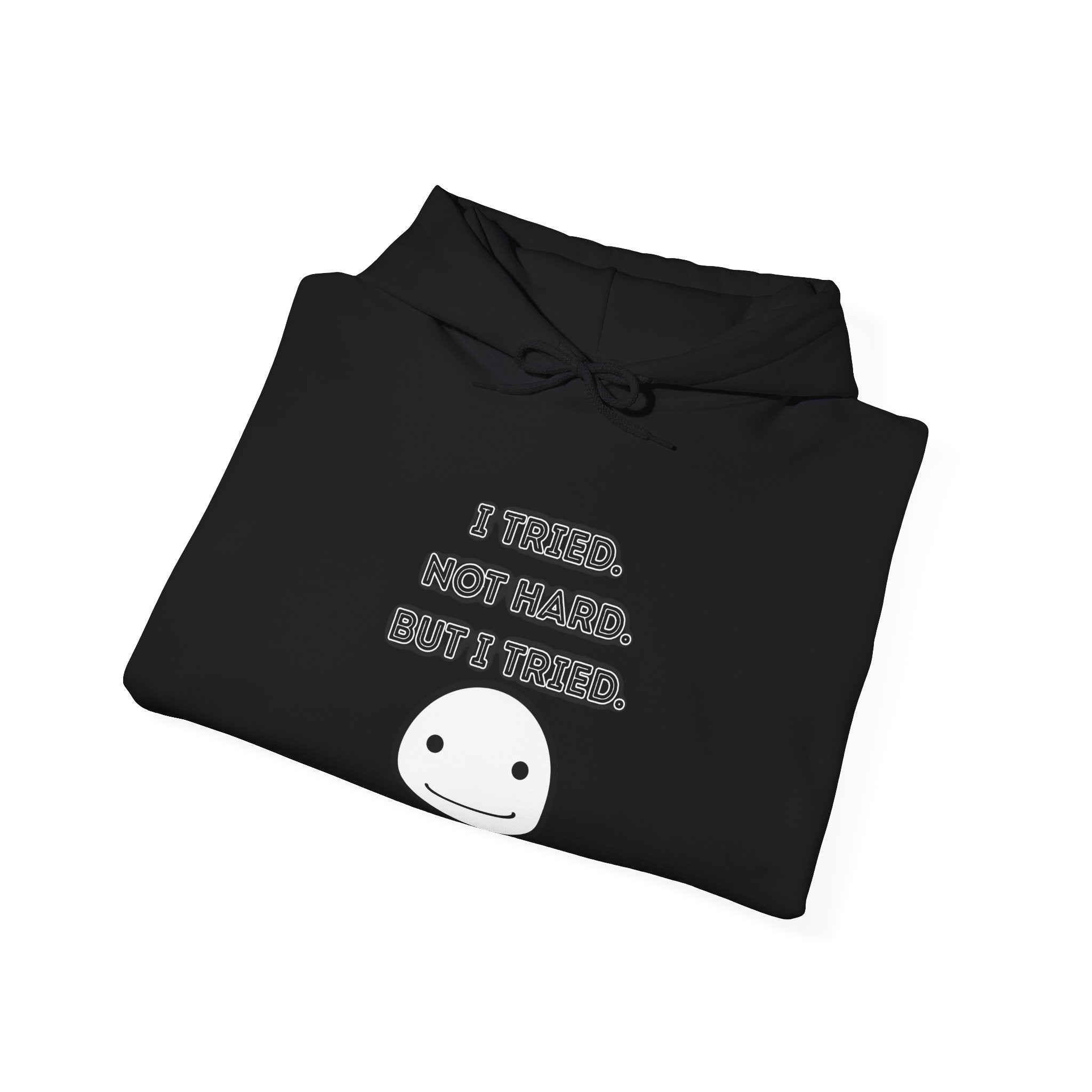 I Tried. Not Hard. But I Tried - Hoodie