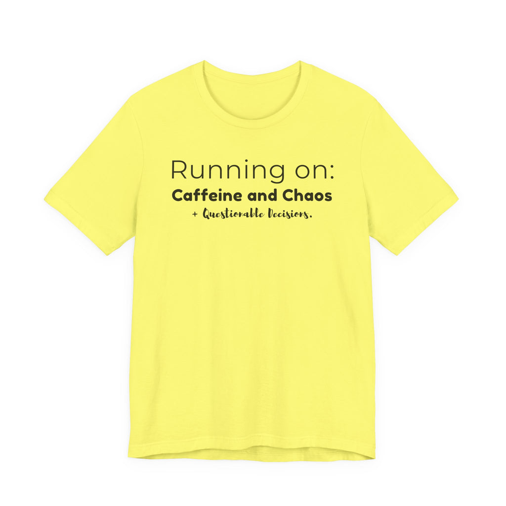 Running on: Caffeine and Chaos + Questionable Decisions - T-shirt
