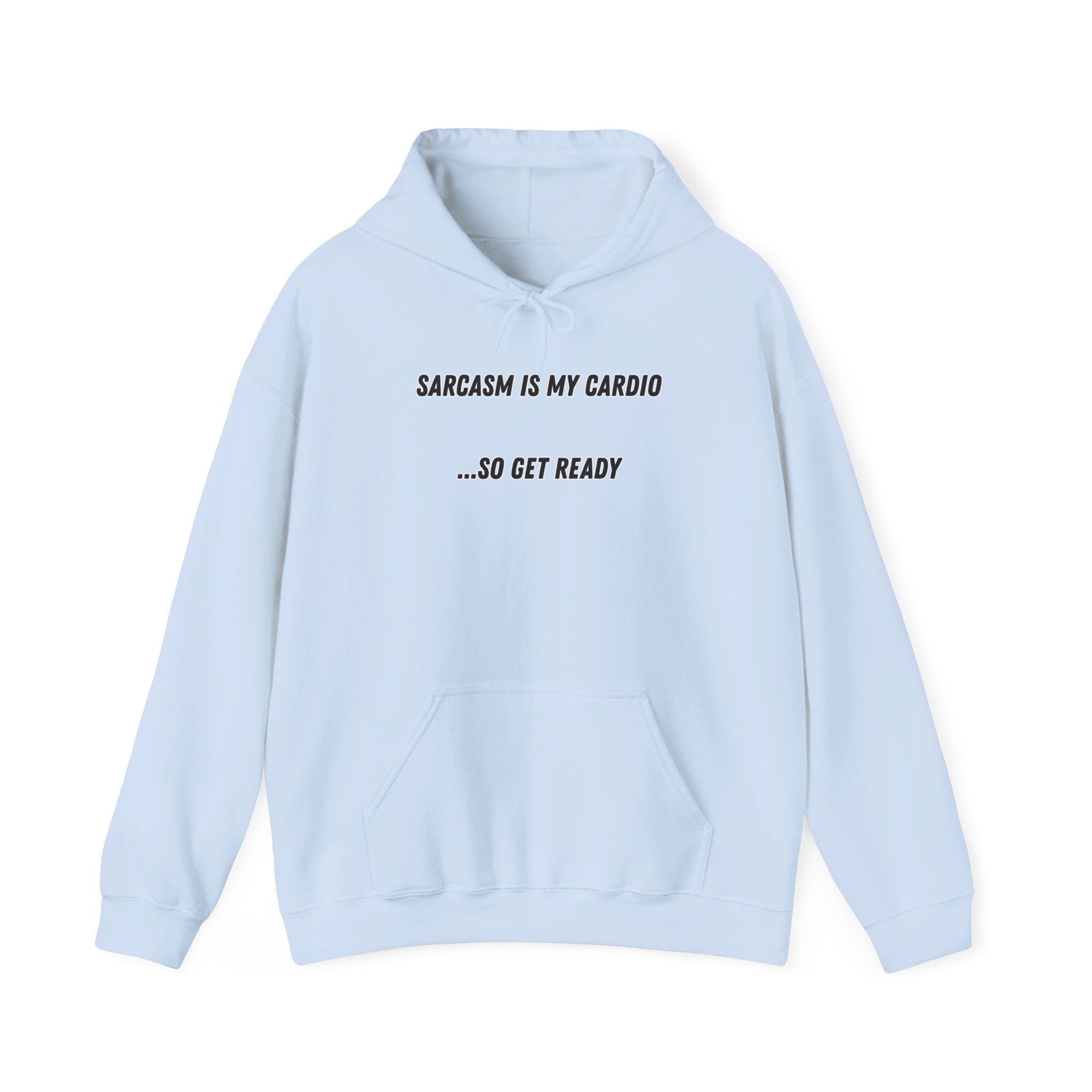 Sarcasm Is My Cardio… So Get Ready - Hoodie