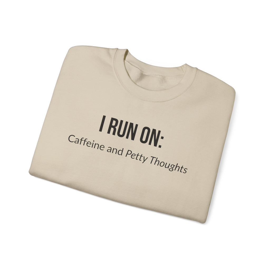 I Run On: Caffeine and Petty Thoughts -  Sweatshirt