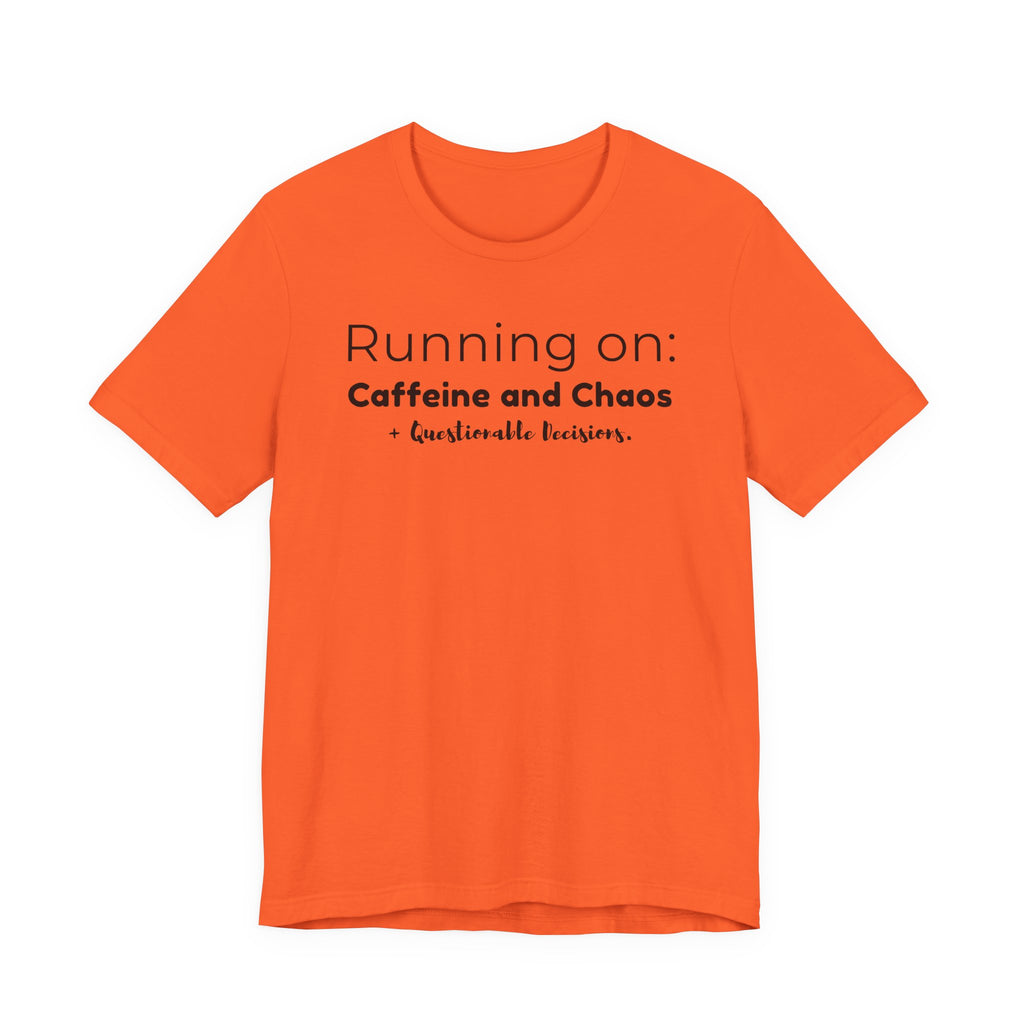 Running on: Caffeine and Chaos + Questionable Decisions - T-shirt